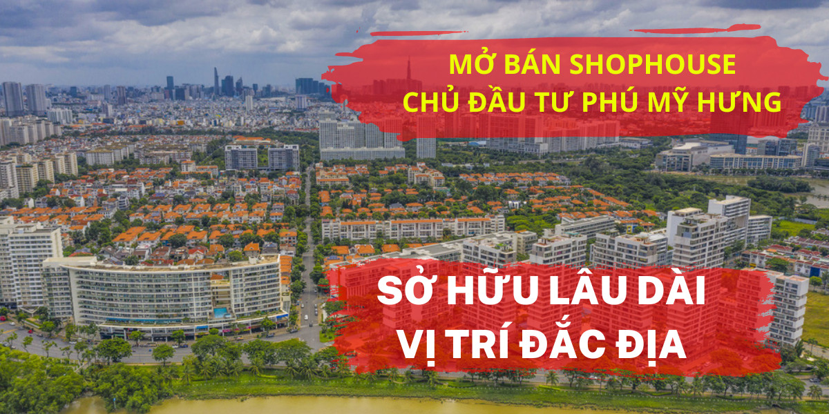 MỞ BÁN SHOPHOUSE PHÚ MỸ HƯNG GIÁ GỐC CHỦ ĐẦU TƯ